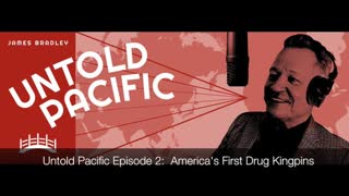 James Bradley, Untold Pacific, Episode #2: America's First Drug Kingpins, July 4, 2023