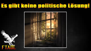 Es gibt keine politische Loesung! (FTAOL - From Truth And Other Lies)