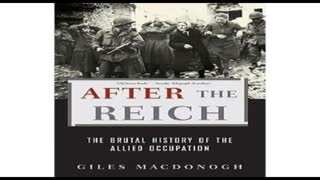 After The Reich - The Brutal History Of The Allied Occupation Part 1