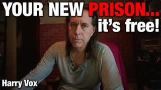 YOUR NEW PRISON - IT'S FREE! - Harry Vox