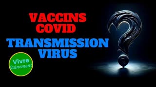 Vaccins covid - Transmission du virus -résumé complet avec les contrasctions des docteurs corrompus