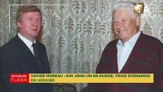 XAVIER MOREAU: KIM JONG UN EN RUSSIE, TROIS SCÉNARIOS EN UKRAINE