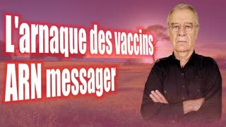 Le Professeur vous explique pourquoi le vaccin Ã  ARN est une arnaque