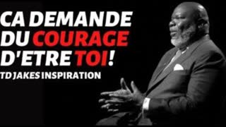 TD Jakes INSPIRATION: Ã§a demande du COURAGE Dâ€™ETRE TOI!