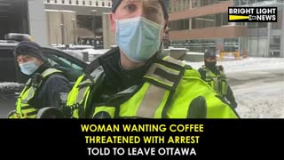 Woman Wanting Coffee Threatened With Arrest, Told to Leave Ottawa