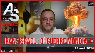 Actu au Scalpel du 16 avril 2024 - Iran/Israël : 3ème Guerre Mondiale !