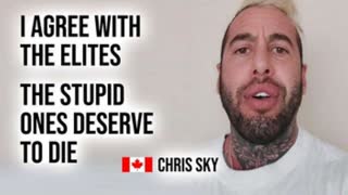 Chris Sky agrees with the elites ''stupid people deserve to die'' - is he right ?