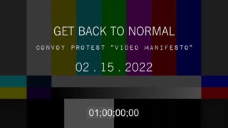 Freedom Convoy Protest "Video Manifesto" GET BACK TO NORMAL"