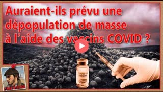 2021/033 Auraient-ils prÃ©vu une dÃ©population de masse Ã  l'aide des vaccins COVID ?