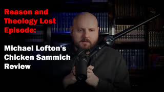 Reason & Theology Lost Episode: Michael Lofton's Chicken Sammich Review