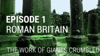 Fall of Civilizations Series: 1. Roman Britain - The Work of Giants Crumbled