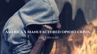 America's Manufactured Opioid Crisis - Early History