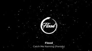 Flood Catch me naming names