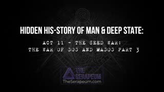 Hidden His-Story of Man & Deep State: Act 11 - The Seed War: The War of Gog and Magog Part 3