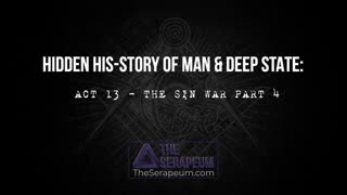 Hidden His-Story of Man & Deep State: Act 13 - The Sin War Part 4