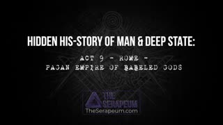 Hidden His-Story of Man & Deep State: Act 9 - Rome - Pagan Empire of Babeled Gods