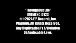 "ThroughOut" Life Official ENEMENCIO123 Video