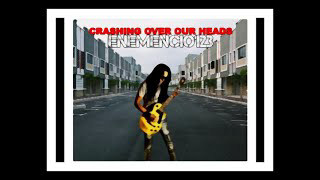 "CRASHING OVER OUR HEADS" Official ENEMENCIO123 Video