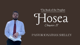 Hosea 11 - Pastor Jonathan Shelley | SBC