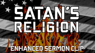 Satan's Religion | Enhanced Sermon Clip