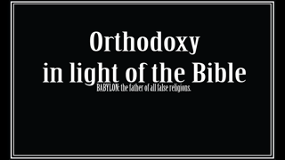 Orthodoxy in Light of the Bible. (short documentary.)