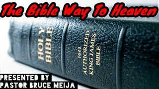 The Bible Way to Heaven - Pastor Bruce Mejia