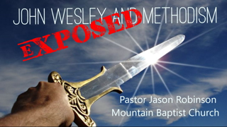 John Wesley and Methodism Exposed | Pastor Jason Robinson