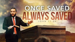 Once Saved Always Saved - Pastor Bruce Mejia