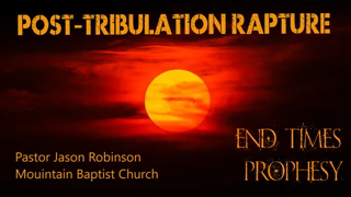 Post Tribulation Rapture | Pastor Jason Robinson