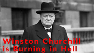 "Winston Churchill is Burning in Hell"  | Bro. Sean