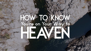 How to Know You're On Your Way to Heaven - Hold Fast Baptist Church