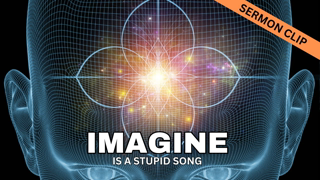 Sermon Clip | Imagine by John Lennon is a Stupid Song