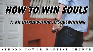 How To Win Souls: 1. An Introduction To Soul Winning | STBC