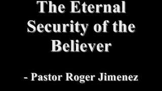 Eternal Security of the Believer - Pastor Roger Jimenez