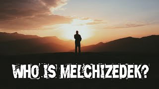 Who is Melchizedek?