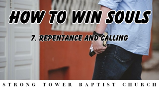 How To Win Souls: 7. Repentance and Calling | STBC