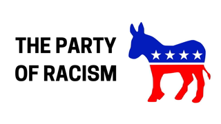 The Democratic Party is the Party of Racism