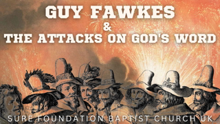 Guy Fawkes & The Attacks On God's Word | SFBCUK