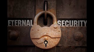 You HAVE to believe eternal security to be saved