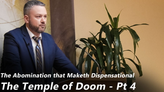 The Abomination that Maketh Dispensational | The Temple of Doom - Pt 4 (Pastor Joe Jones) Wed-PM