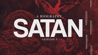 A Biography of Satan - Pastor Bruce Mejia