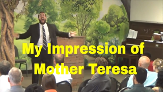 My Impression of Mother Teresa - Pastor Steven L Anderson