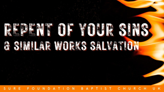 Repent Of Your Sins & Similar Works Salvation | SFBCUK