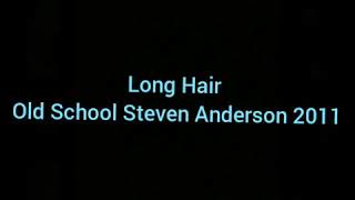 Long Hair - Old School Steven Anderson 2011