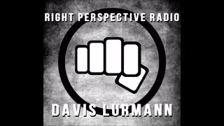 Right Perspective Radio With Davis Lurmann #052 - 25 June 2024