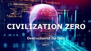 Civilization Zero - Destruction Of The Dark. Part 5