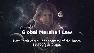 Global Marshall Law - How Earth came under control of the Draco 16,500 years ago.