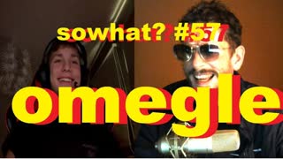 sowhat #57 - omegle