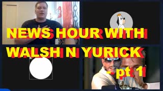 NEWS HOUR WITH WALSH N YURICK - pt 1