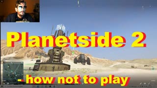 Planetside 2 - how not to play